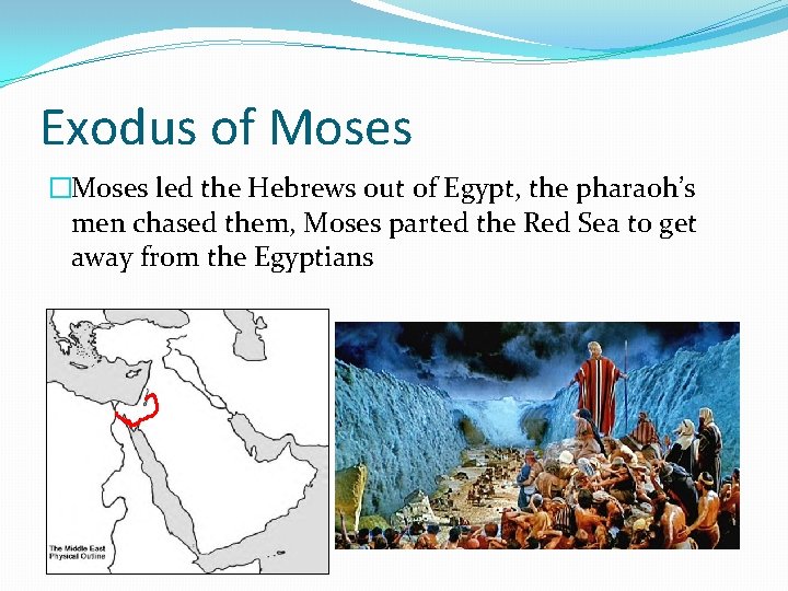 Exodus of Moses �Moses led the Hebrews out of Egypt, the pharaoh’s men chased