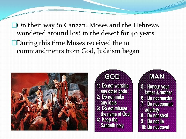 �On their way to Canaan, Moses and the Hebrews wondered around lost in the