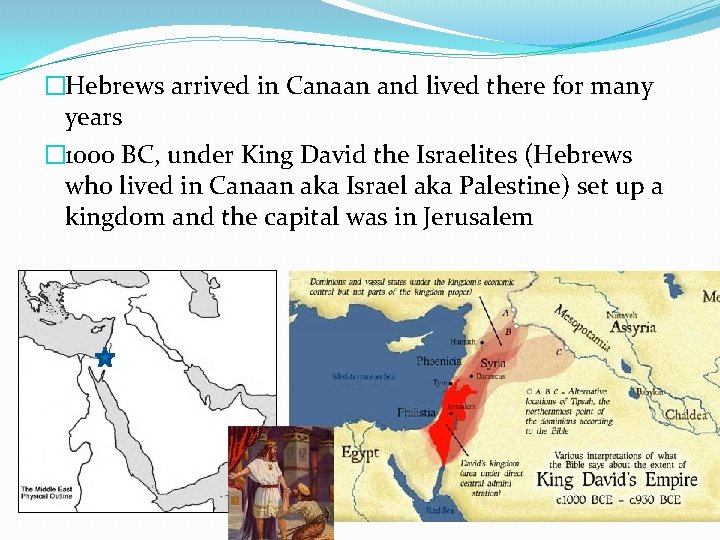 �Hebrews arrived in Canaan and lived there for many years � 1000 BC, under