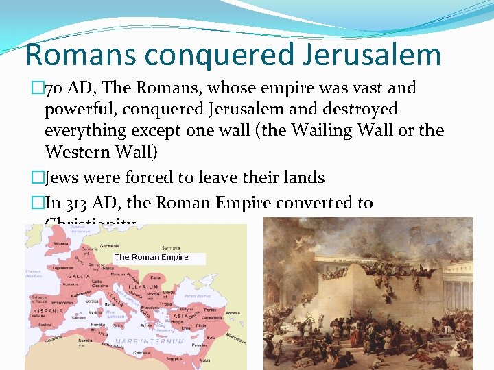 Romans conquered Jerusalem � 70 AD, The Romans, whose empire was vast and powerful,