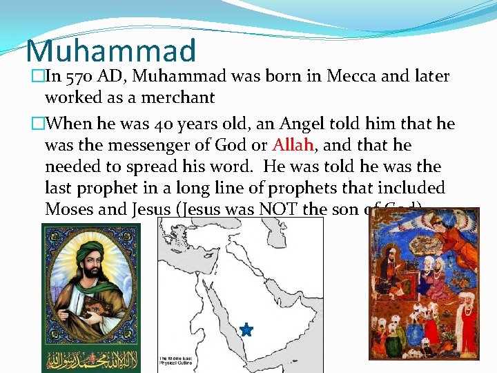 Muhammad �In 570 AD, Muhammad was born in Mecca and later worked as a