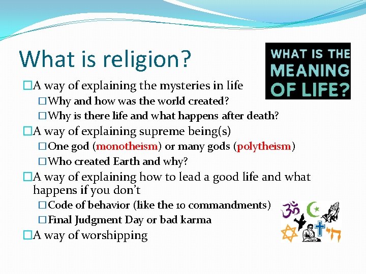 What is religion? �A way of explaining the mysteries in life �Why and how