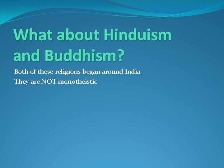 What about Hinduism and Buddhism? Both of these religions began around India They are