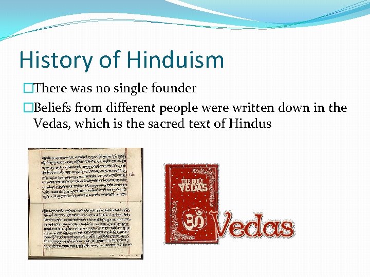 History of Hinduism �There was no single founder �Beliefs from different people were written