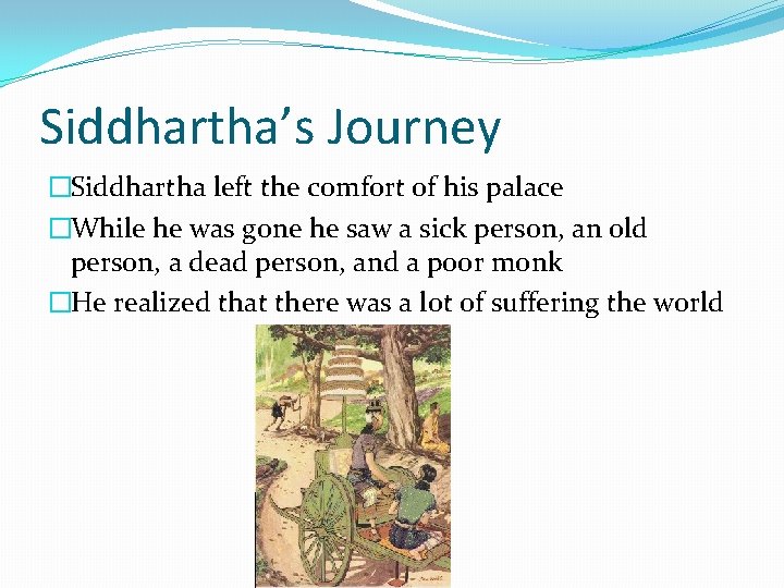 Siddhartha’s Journey �Siddhartha left the comfort of his palace �While he was gone he