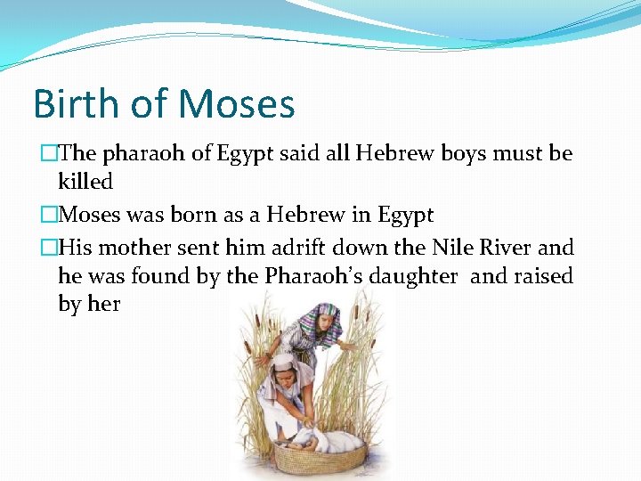 Birth of Moses �The pharaoh of Egypt said all Hebrew boys must be killed