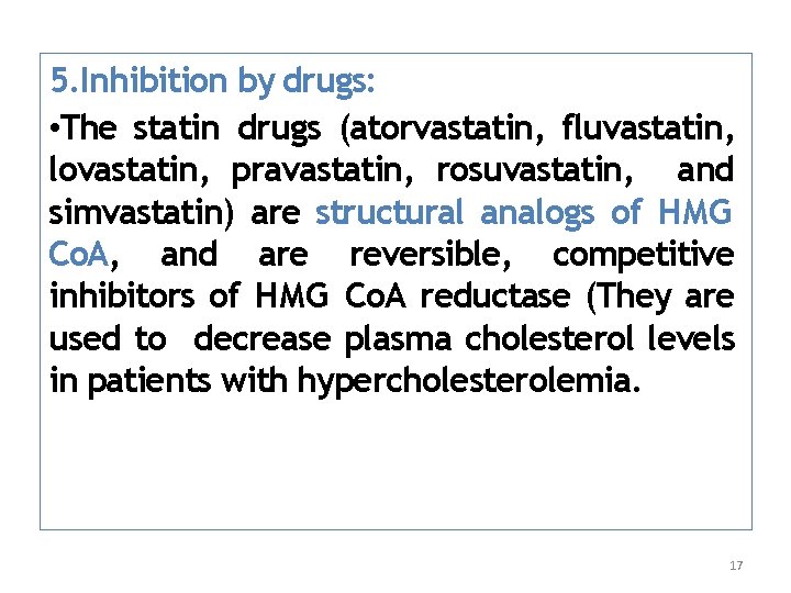 5. Inhibition by drugs: • The statin drugs (atorvastatin, fluvastatin, lovastatin, pravastatin, rosuvastatin, and