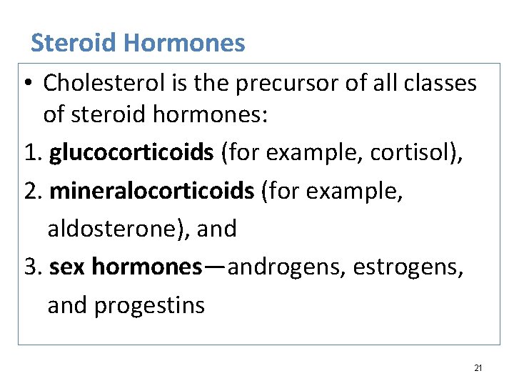 Steroid Hormones • Cholesterol is the precursor of all classes of steroid hormones: 1.