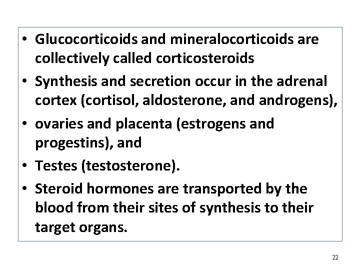  • Glucocorticoids and mineralocorticoids are collectively called corticosteroids • Synthesis and secretion occur