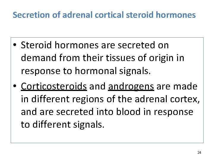 Secretion of adrenal cortical steroid hormones • Steroid hormones are secreted on demand from