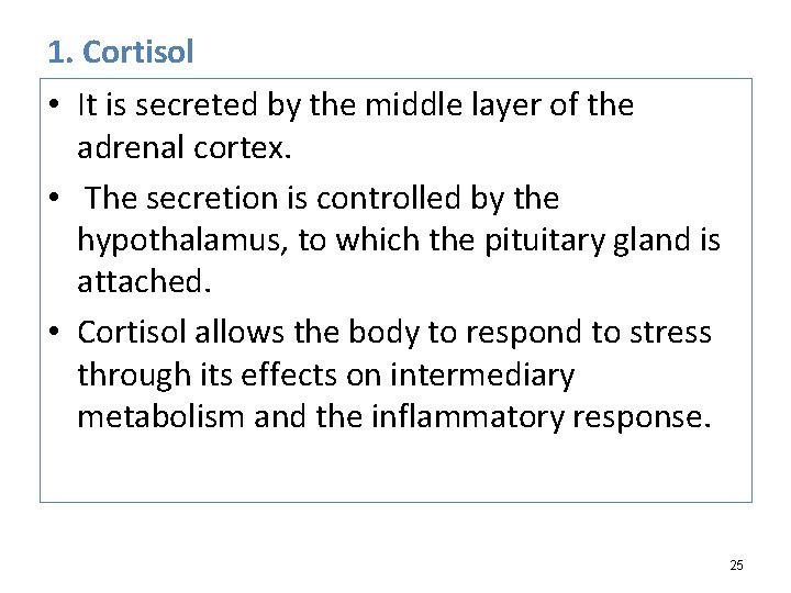 1. Cortisol • It is secreted by the middle layer of the adrenal cortex.