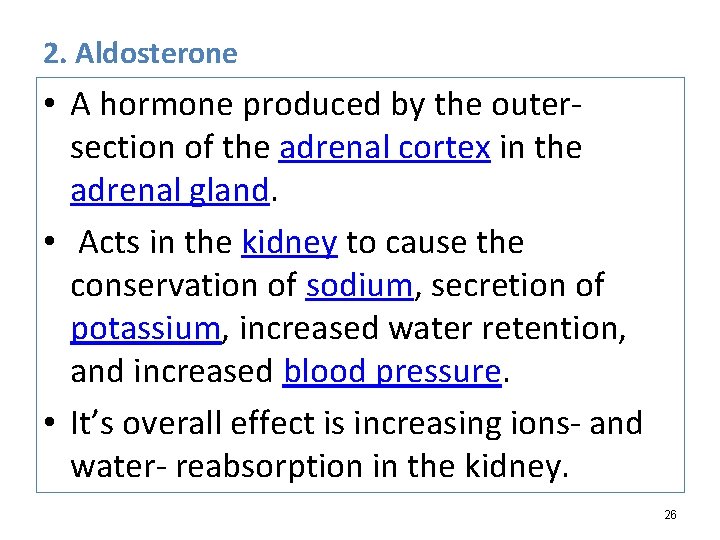 2. Aldosterone • A hormone produced by the outersection of the adrenal cortex in