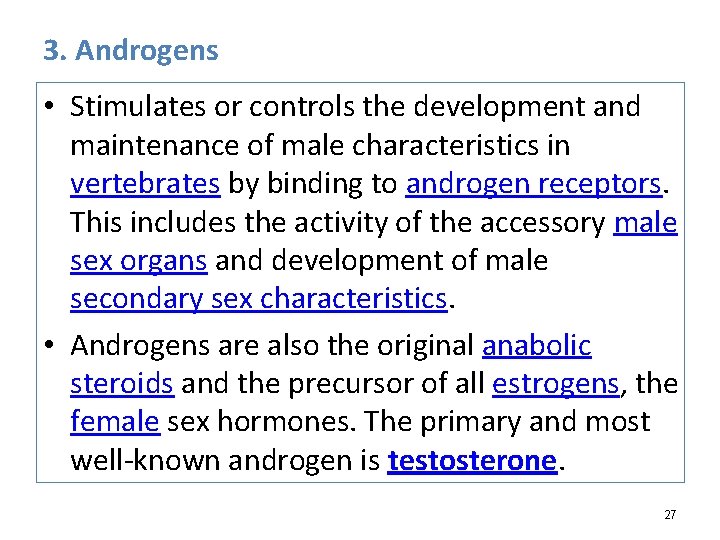 3. Androgens • Stimulates or controls the development and maintenance of male characteristics in