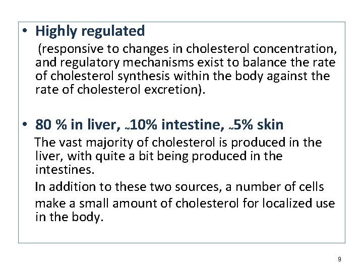  • Highly regulated (responsive to changes in cholesterol concentration, and regulatory mechanisms exist