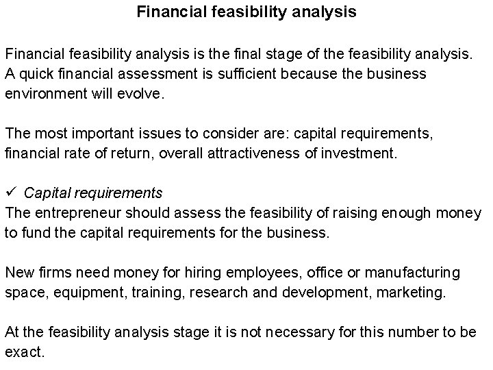 Financial feasibility analysis is the final stage of the feasibility analysis. A quick financial