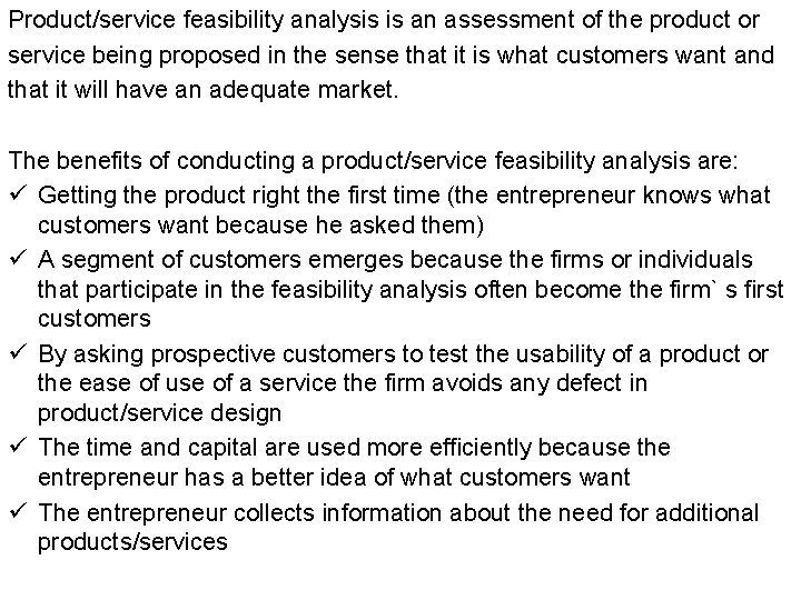 Product/service feasibility analysis is an assessment of the product or service being proposed in