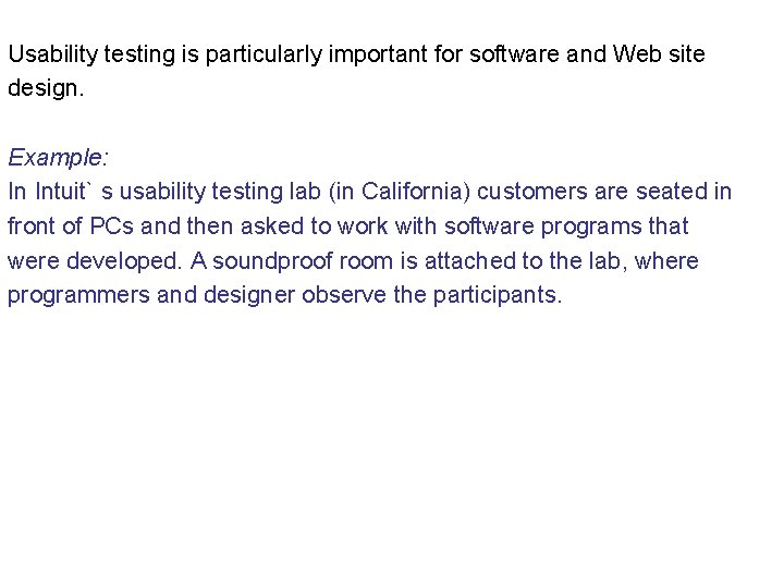 Usability testing is particularly important for software and Web site design. Example: In Intuit`