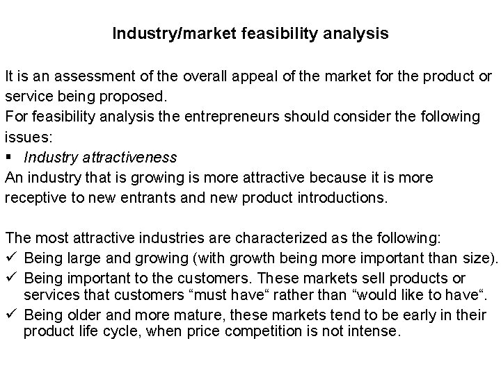 Industry/market feasibility analysis It is an assessment of the overall appeal of the market