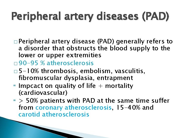 Peripheral artery diseases (PAD) � Peripheral artery disease (PAD) generally refers to a disorder