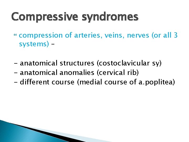 Compressive syndromes compression of arteries, veins, nerves (or all 3 systems) – - anatomical