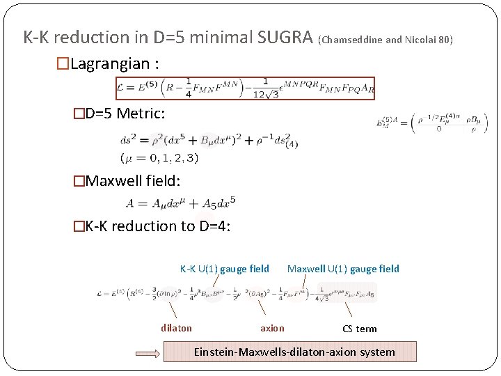 K-K reduction in D=5 minimal SUGRA (Chamseddine and Nicolai 80) �Lagrangian : �D=5 Metric: