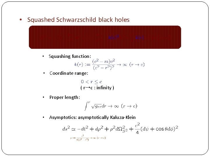  • Squashed Schwarzschild black holes • Squashing function: • Coordinate range: ( r→c