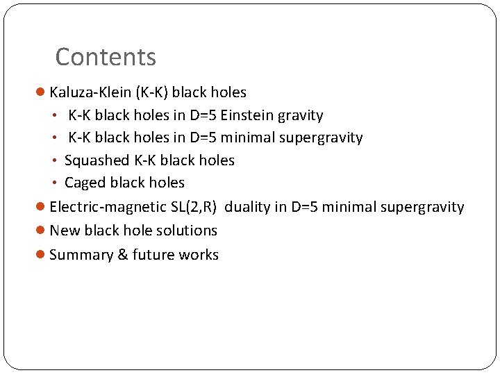 Contents l Kaluza-Klein (K-K) black holes • K-K black holes in D=5 Einstein gravity