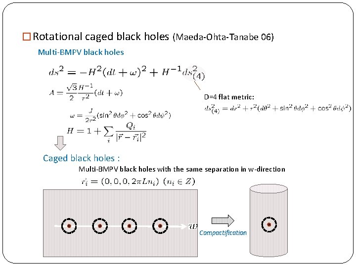 � Rotational caged black holes (Maeda-Ohta-Tanabe 06) Multi-BMPV black holes D=4 flat metric: Caged