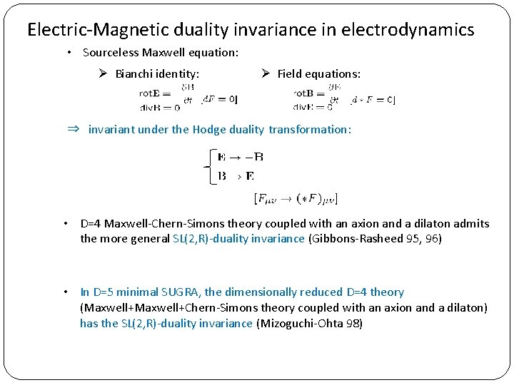 Electric-Magnetic duality invariance in electrodynamics • Sourceless Maxwell equation: Ø Bianchi identity: Ø Field