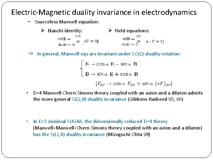 Electric-Magnetic duality invariance in electrodynamics • Sourceless Maxwell equation: Ø Bianchi identity: Ø Field