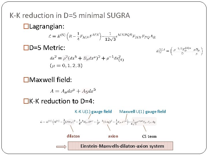 K-K reduction in D=5 minimal SUGRA �Lagrangian: �D=5 Metric: �Maxwell field: �K-K reduction to