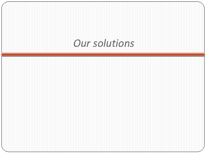 Our solutions 