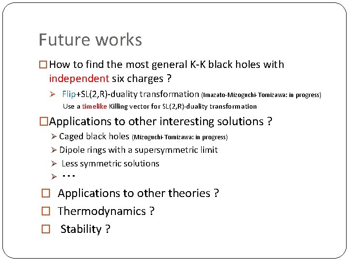 Future works � How to find the most general K-K black holes with independent