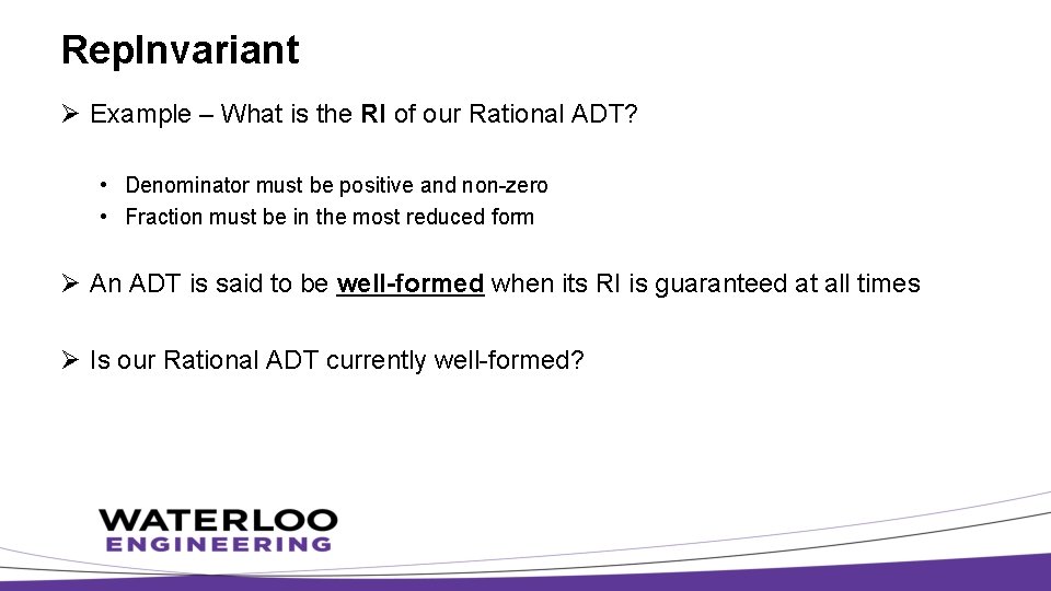Rep. Invariant Ø Example – What is the RI of our Rational ADT? •