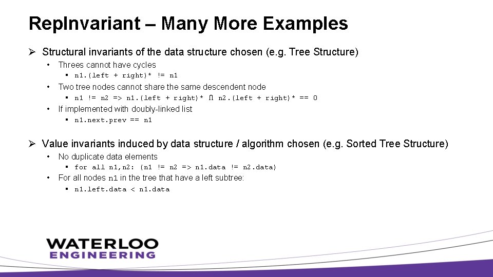 Rep. Invariant – Many More Examples Ø Structural invariants of the data structure chosen