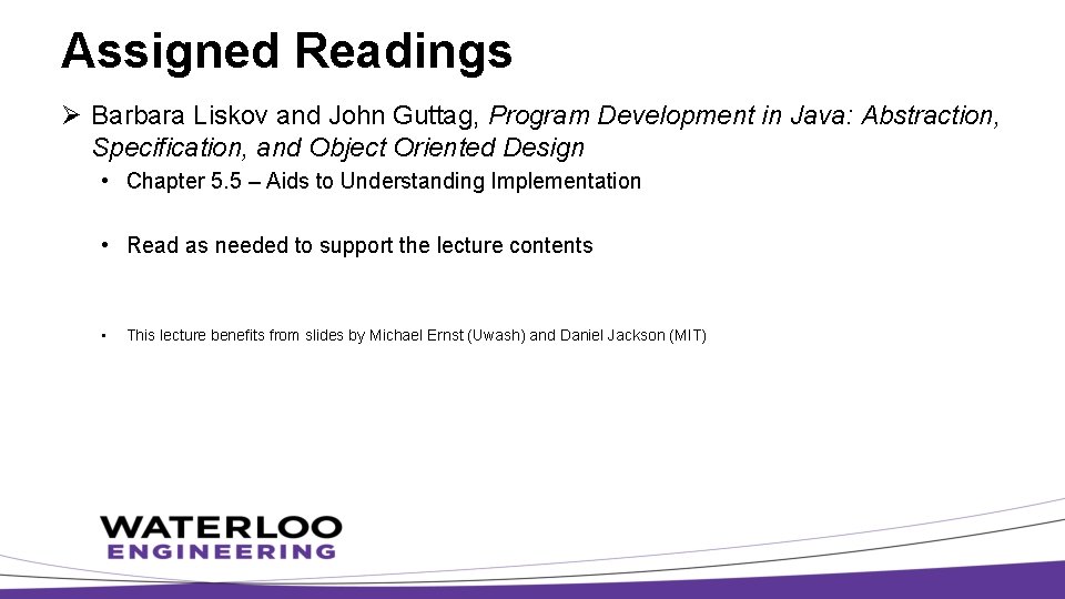 Assigned Readings Ø Barbara Liskov and John Guttag, Program Development in Java: Abstraction, Specification,