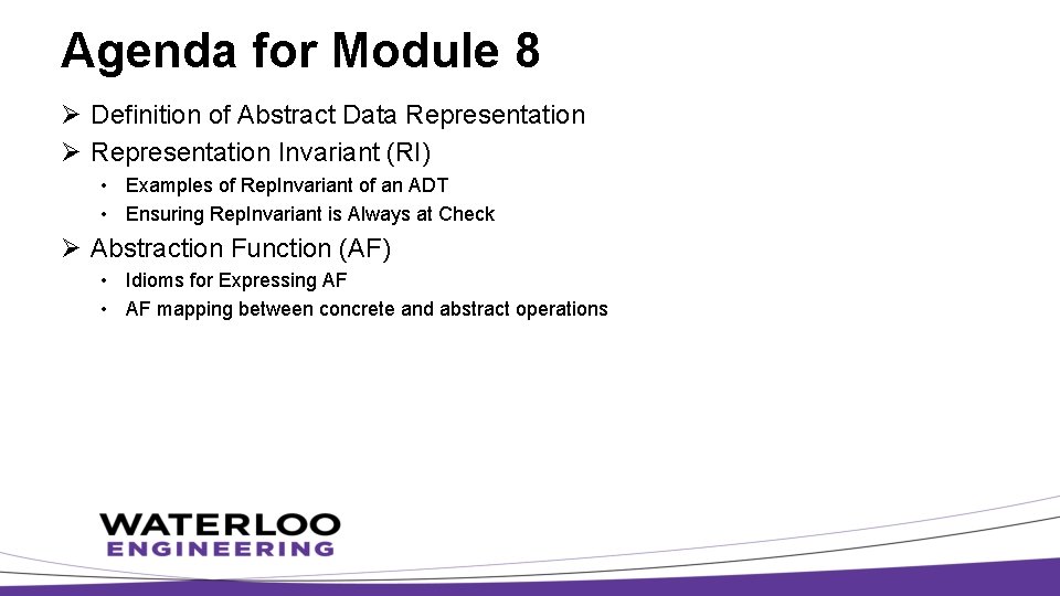 Agenda for Module 8 Ø Definition of Abstract Data Representation Ø Representation Invariant (RI)