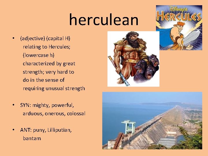 herculean • (adjective) (capital H) relating to Hercules; (lowercase h) characterized by great strength;