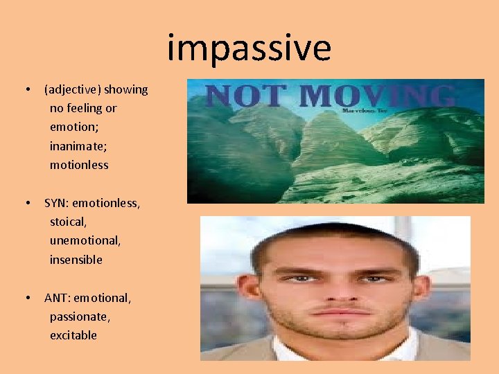 impassive • (adjective) showing no feeling or emotion; inanimate; motionless • SYN: emotionless, stoical,