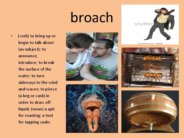 broach • (verb) to bring up or begin to talk about (as subject); to