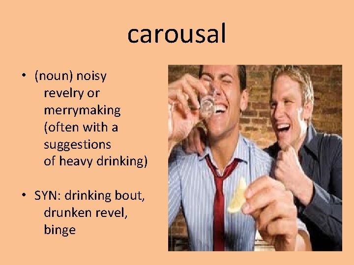 carousal • (noun) noisy revelry or merrymaking (often with a suggestions of heavy drinking)