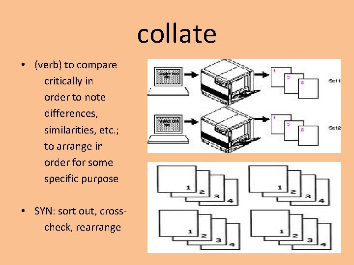 collate • (verb) to compare critically in order to note differences, similarities, etc. ;