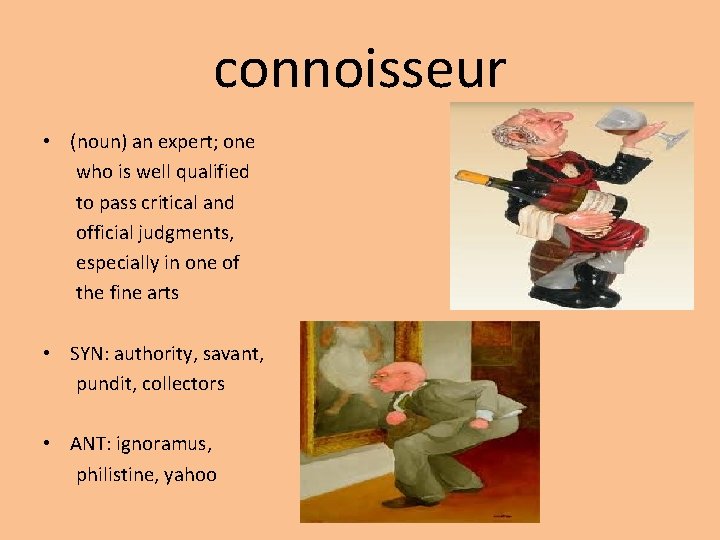 connoisseur • (noun) an expert; one who is well qualified to pass critical and