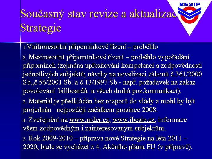 Současný stav revize a aktualizace Strategie 1. Vnitroresortní připomínkové řízení – proběhlo Meziresortní připomínkové