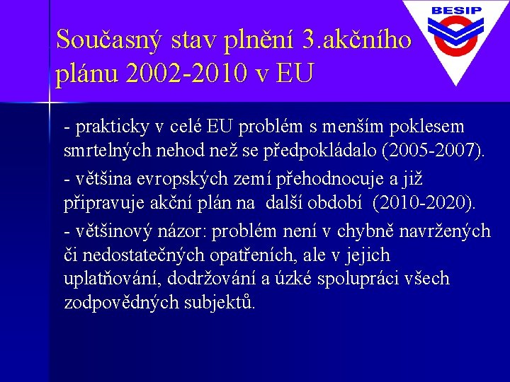 Současný stav plnění 3. akčního plánu 2002 -2010 v EU - prakticky v celé