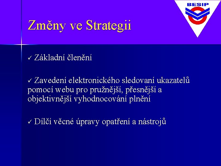 Změny ve Strategii ü Základní členění Zavedení elektronického sledovaní ukazatelů pomocí webu pro pružnější,