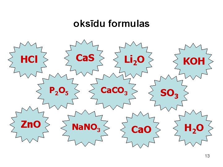 oksīdu formulas Ca. S HCl Ca. CO 3 P 2 O 5 Zn. O