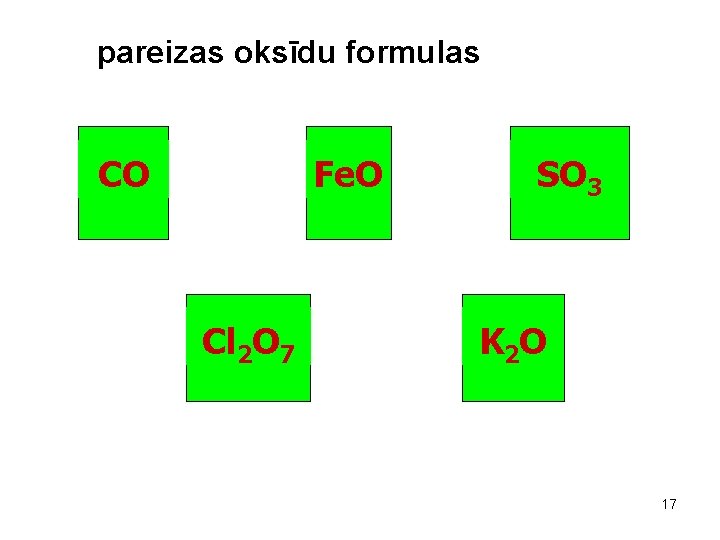 pareizas oksīdu formulas CO Fe. O Cl 2 O 7 SO 3 K 2