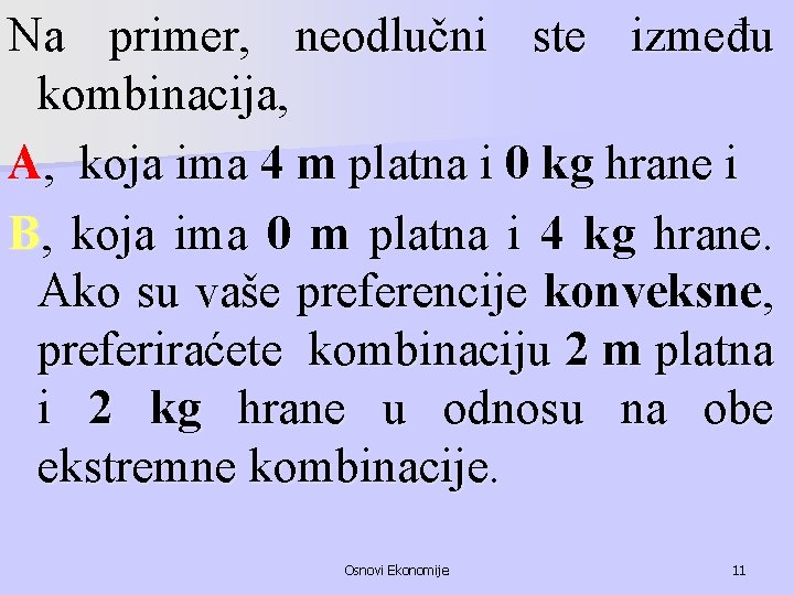 Na primer, neodlučni ste između kombinacija, A, koja ima 4 m platna i 0