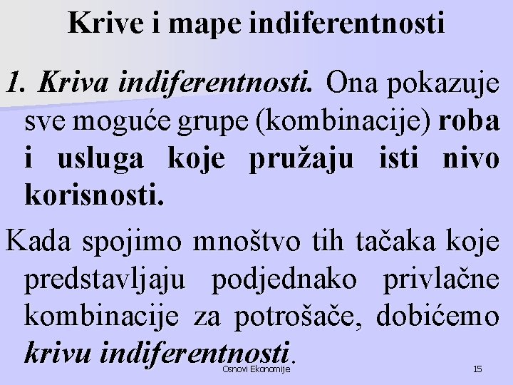 Krive i mape indiferentnosti 1. Kriva indiferentnosti. Ona pokazuje sve moguće grupe (kombinacije) roba